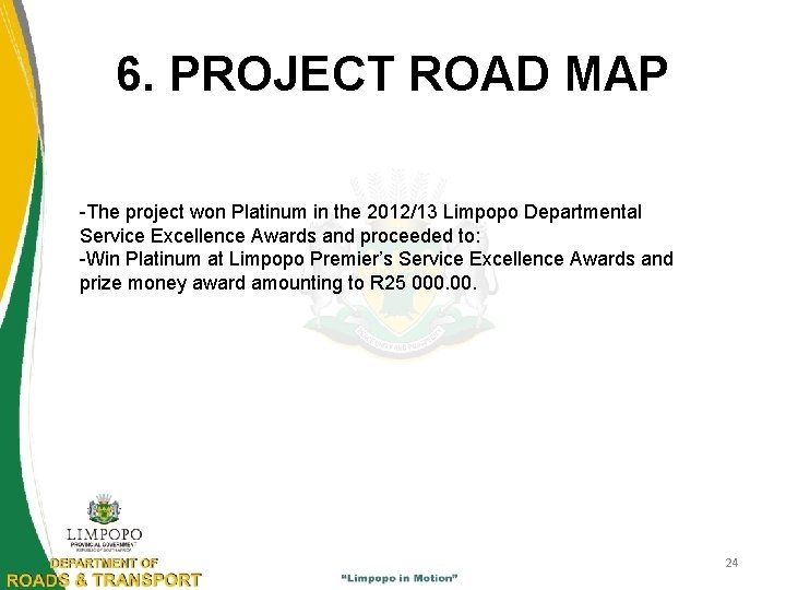 6. PROJECT ROAD MAP -The project won Platinum in the 2012/13 Limpopo Departmental Service