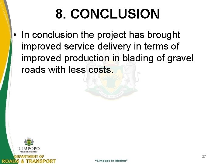 8. CONCLUSION • In conclusion the project has brought improved service delivery in terms