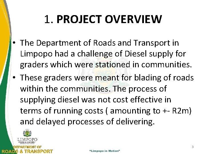 1. PROJECT OVERVIEW • The Department of Roads and Transport in Limpopo had a