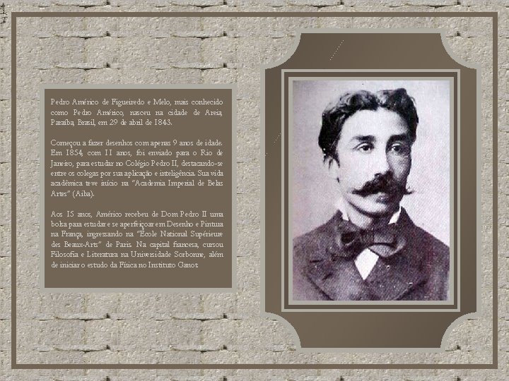 Pedro Américo de Figueiredo e Melo, mais conhecido como Pedro Américo, nasceu na cidade Pedro Américo de Figueiredo e Melo, mais conhecido como Pedro Américo, nasceu na cidade
