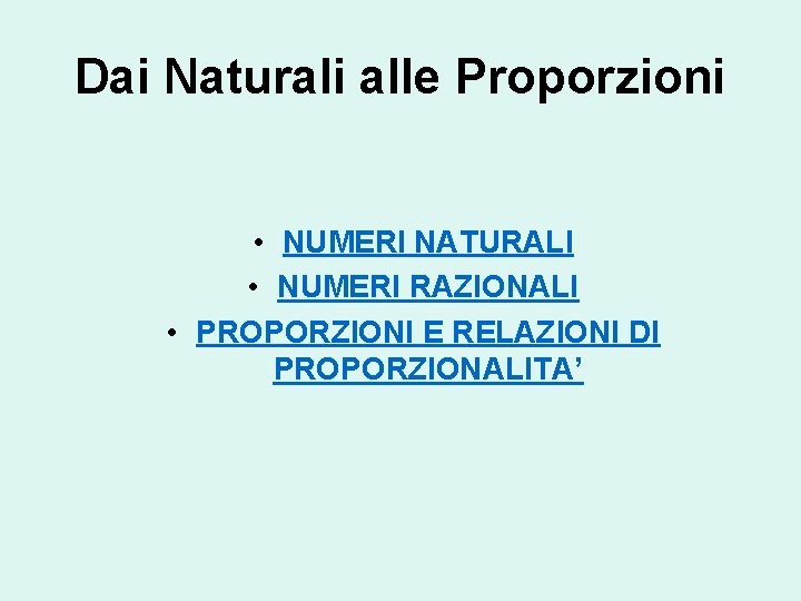 Dai Naturali alle Proporzioni • NUMERI NATURALI • NUMERI RAZIONALI • PROPORZIONI E RELAZIONI