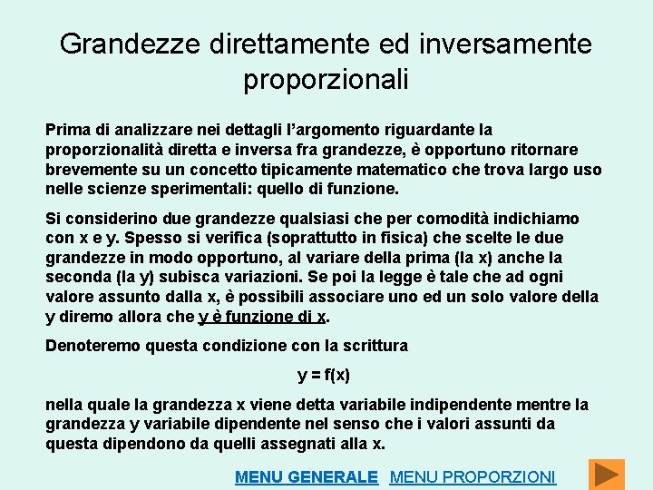 Grandezze direttamente ed inversamente proporzionali Prima di analizzare nei dettagli l’argomento riguardante la proporzionalità