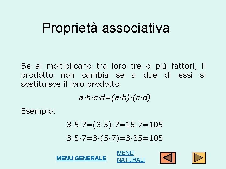 Proprietà associativa Se si moltiplicano tra loro tre o più fattori, il prodotto non