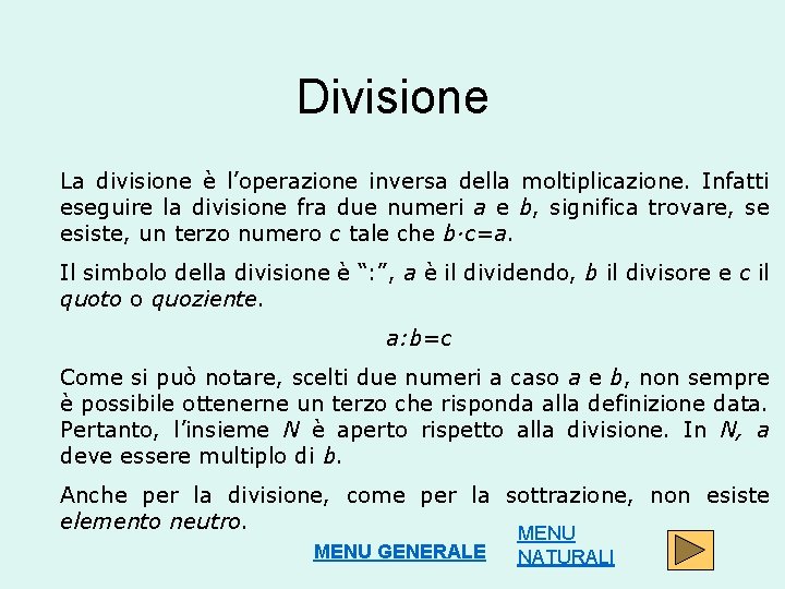 Divisione La divisione è l’operazione inversa della moltiplicazione. Infatti eseguire la divisione fra due
