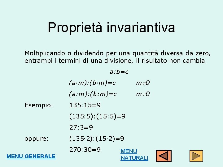 Proprietà invariantiva Moltiplicando o dividendo per una quantità diversa da zero, entrambi i termini