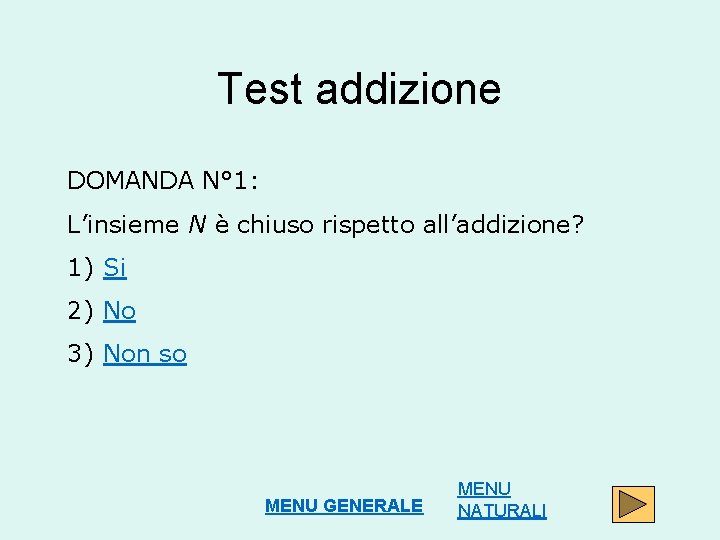 Test addizione DOMANDA N° 1: L’insieme N è chiuso rispetto all’addizione? 1) Si 2)