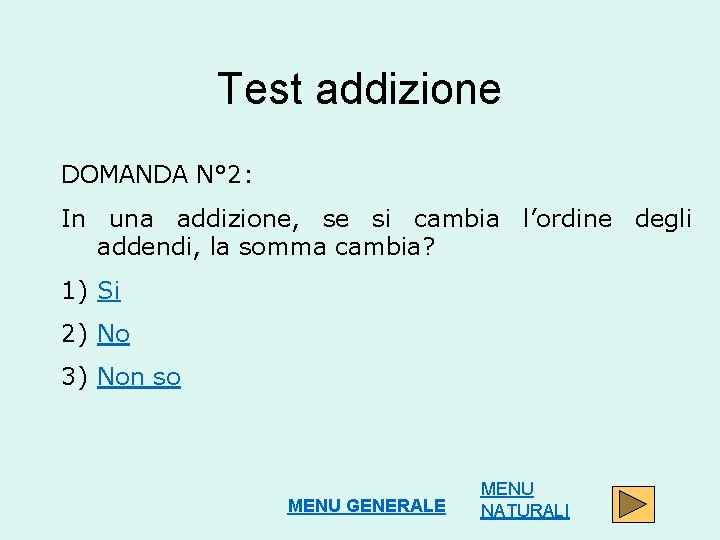 Test addizione DOMANDA N° 2: In una addizione, se si cambia l’ordine degli addendi,