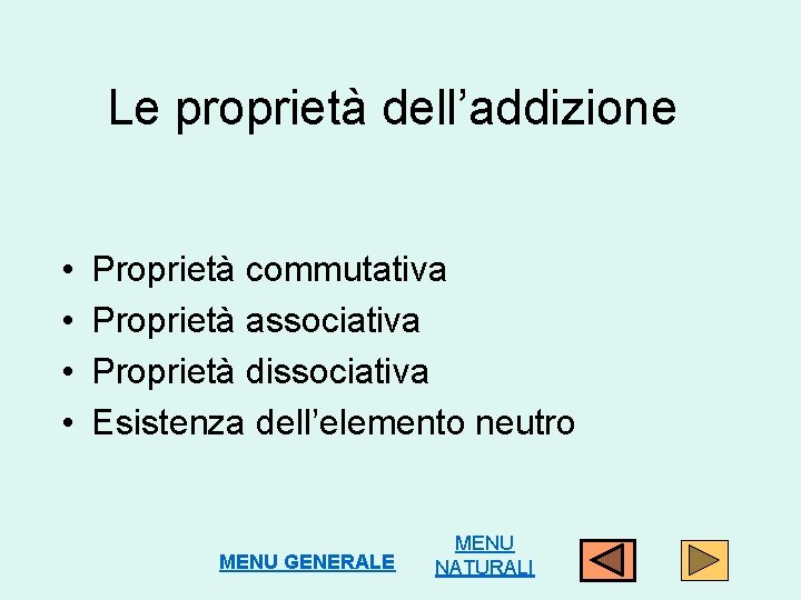 Le proprietà dell’addizione • • Proprietà commutativa Proprietà associativa Proprietà dissociativa Esistenza dell’elemento neutro