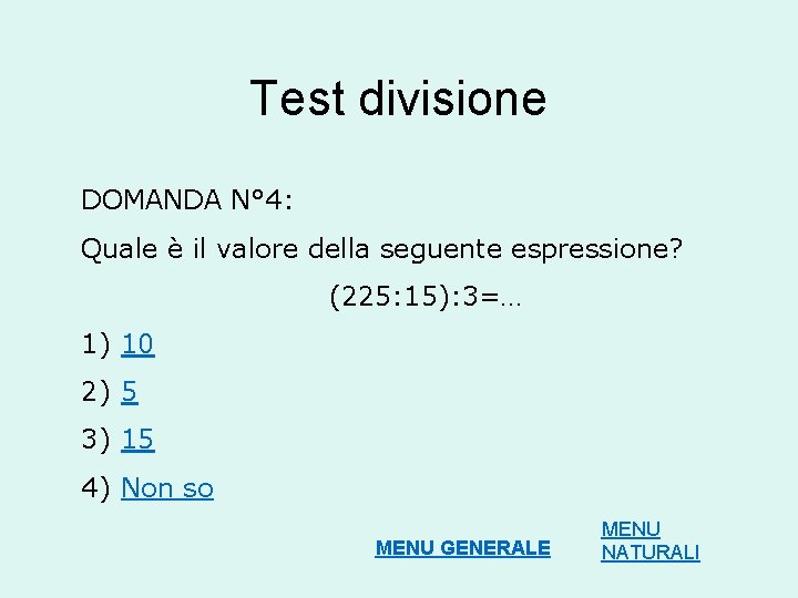 Test divisione DOMANDA N° 4: Quale è il valore della seguente espressione? (225: 15):