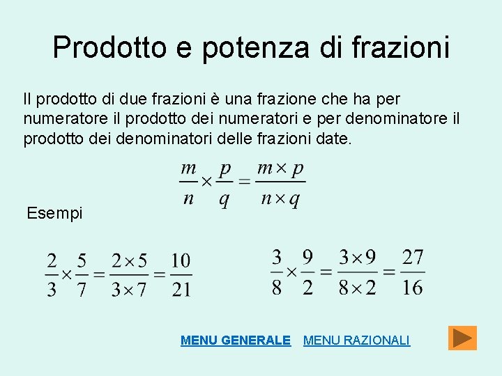 Prodotto e potenza di frazioni Il prodotto di due frazioni è una frazione che