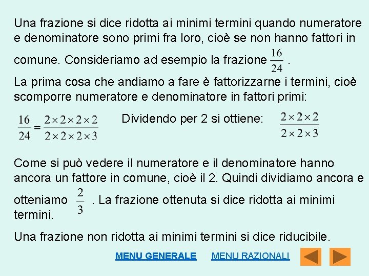 Una frazione si dice ridotta ai minimi termini quando numeratore e denominatore sono primi