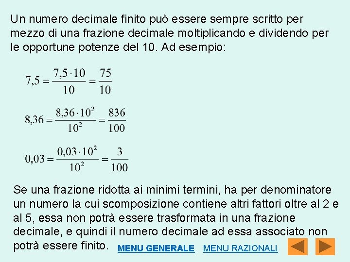 Un numero decimale finito può essere sempre scritto per mezzo di una frazione decimale