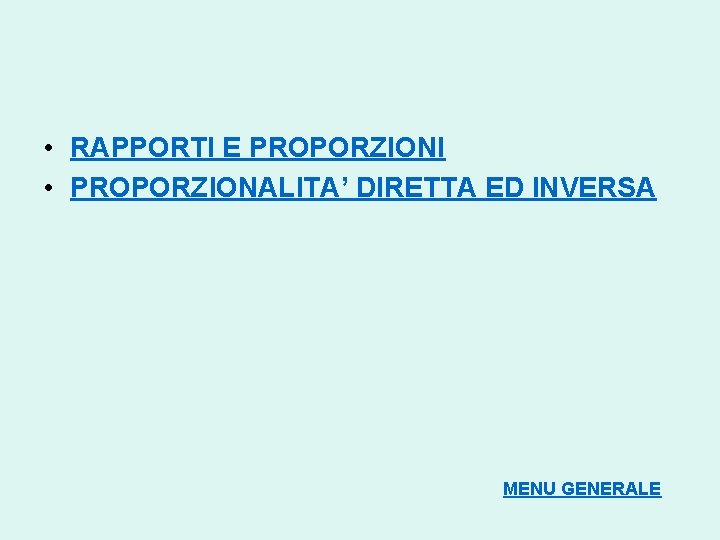  • RAPPORTI E PROPORZIONI • PROPORZIONALITA’ DIRETTA ED INVERSA MENU GENERALE 