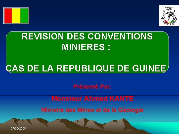  REVISION DES CONVENTIONS MINIERES : CAS DE LA REPUBLIQUE DE GUINEE Présenté Par: