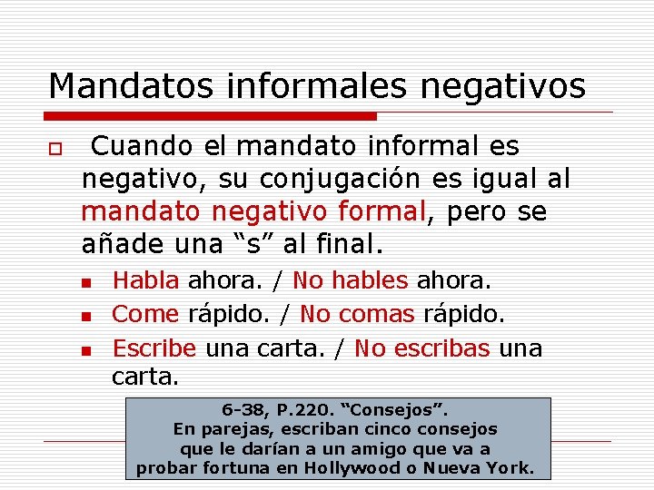 Mandatos informales negativos o Cuando el mandato informal es negativo, su conjugación es igual