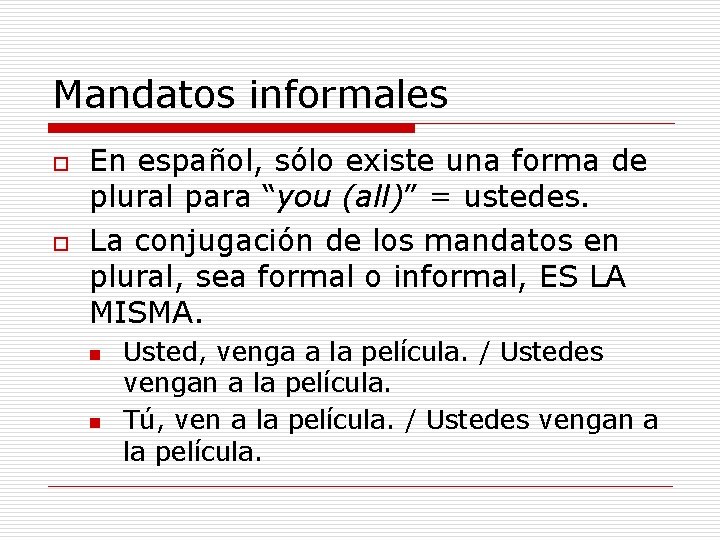 Mandatos informales o o En español, sólo existe una forma de plural para “you