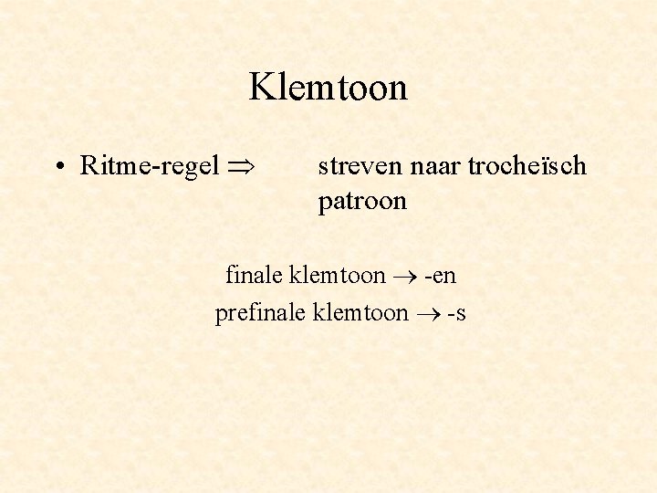 Klemtoon • Ritme-regel streven naar trocheïsch patroon finale klemtoon -en prefinale klemtoon -s 