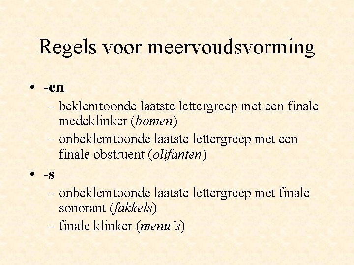 Regels voor meervoudsvorming • -en – beklemtoonde laatste lettergreep met een finale medeklinker (bomen)