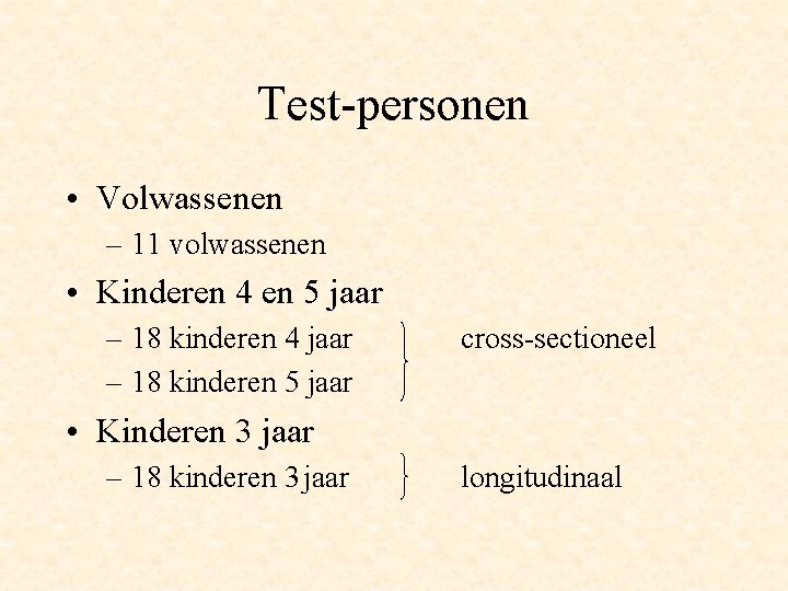 Test-personen • Volwassenen – 11 volwassenen • Kinderen 4 en 5 jaar – 18