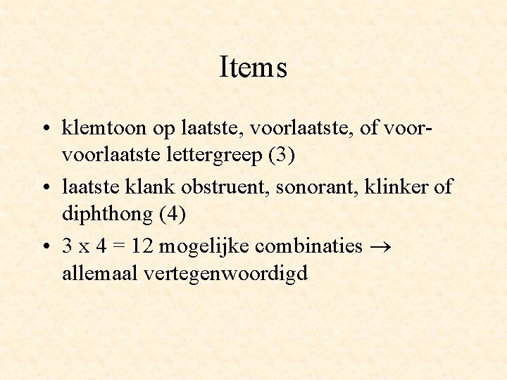 Items • klemtoon op laatste, voorlaatste, of voorlaatste lettergreep (3) • laatste klank obstruent,