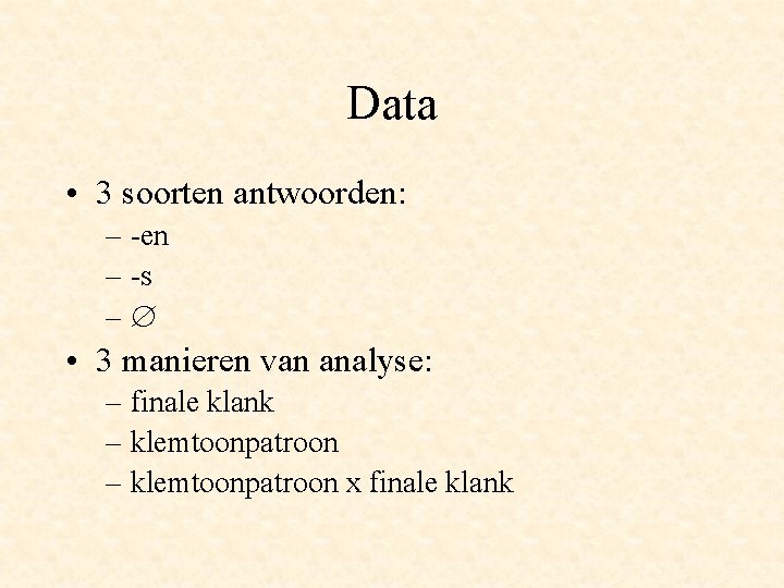 Data • 3 soorten antwoorden: – -en – -s – • 3 manieren van