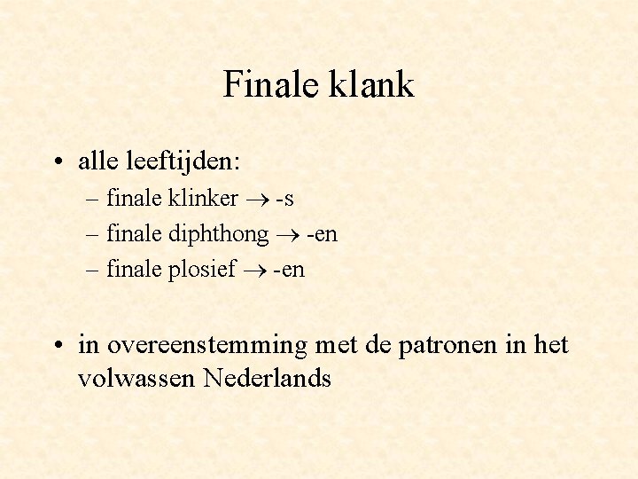 Finale klank • alle leeftijden: – finale klinker -s – finale diphthong -en –