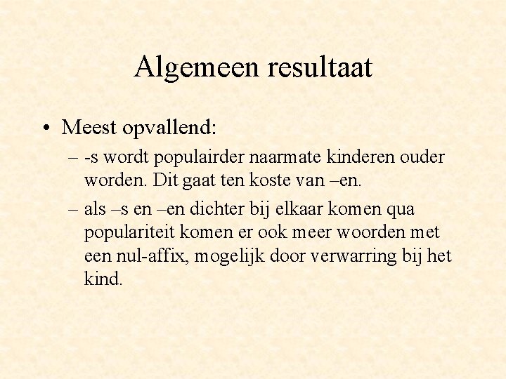 Algemeen resultaat • Meest opvallend: – -s wordt populairder naarmate kinderen ouder worden. Dit