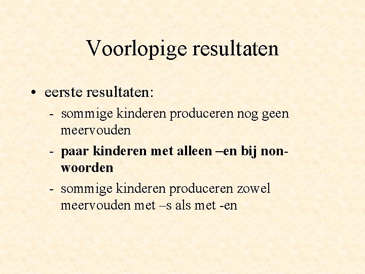 Voorlopige resultaten • eerste resultaten: - sommige kinderen produceren nog geen meervouden - paar