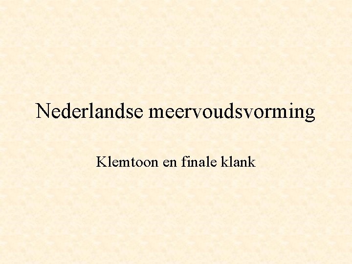 Nederlandse meervoudsvorming Klemtoon en finale klank 