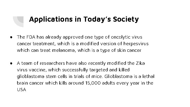 Applications in Today’s Society ● The FDA has already approved one type of oncolytic