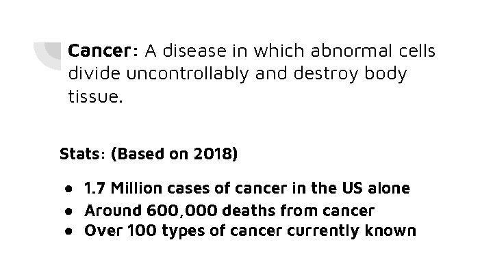 Cancer: A disease in which abnormal cells divide uncontrollably and destroy body tissue. Stats: