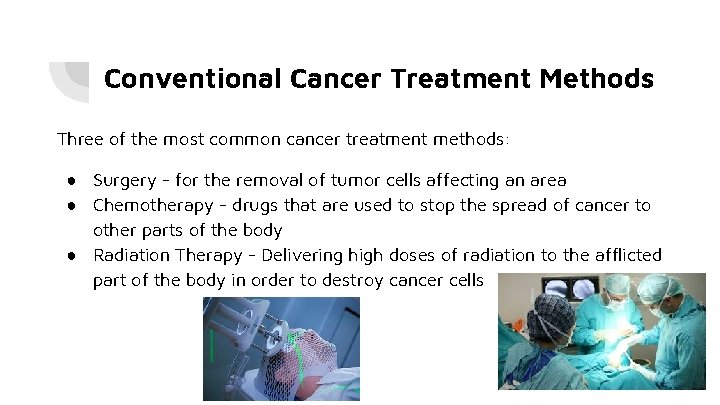 Conventional Cancer Treatment Methods Three of the most common cancer treatment methods: ● Surgery