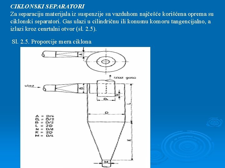 CIKLONSKI SEPARATORI Za separaciju materijala iz suspenzije sa vazduhom najčešće korišćena oprema su ciklonski