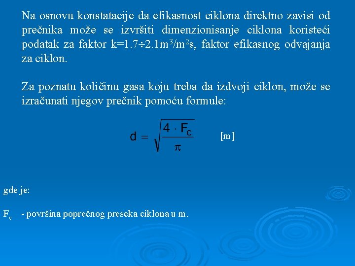 Na osnovu konstatacije da efikasnost ciklona direktno zavisi od prečnika može se izvršiti dimenzionisanje