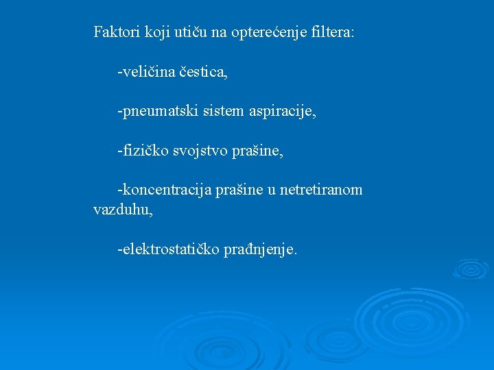 Faktori koji utiču na opterećenje filtera: -veličina čestica, -pneumatski sistem aspiracije, -fizičko svojstvo prašine,