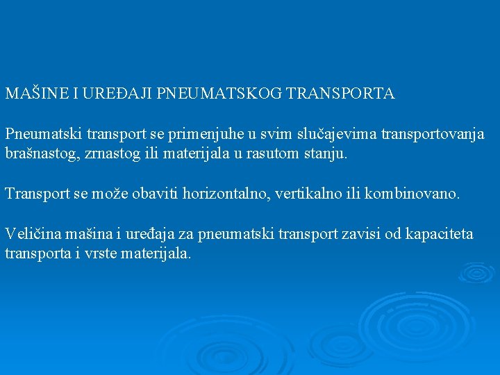 MAŠINE I UREĐAJI PNEUMATSKOG TRANSPORTA Pneumatski transport se primenjuhe u svim slučajevima transportovanja brašnastog,