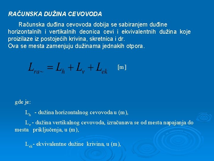 RAČUNSKA DUŽINA CEVOVODA Računska duđina cevovoda dobija se sabiranjem duđine horizontalnih i vertikalnih deonica