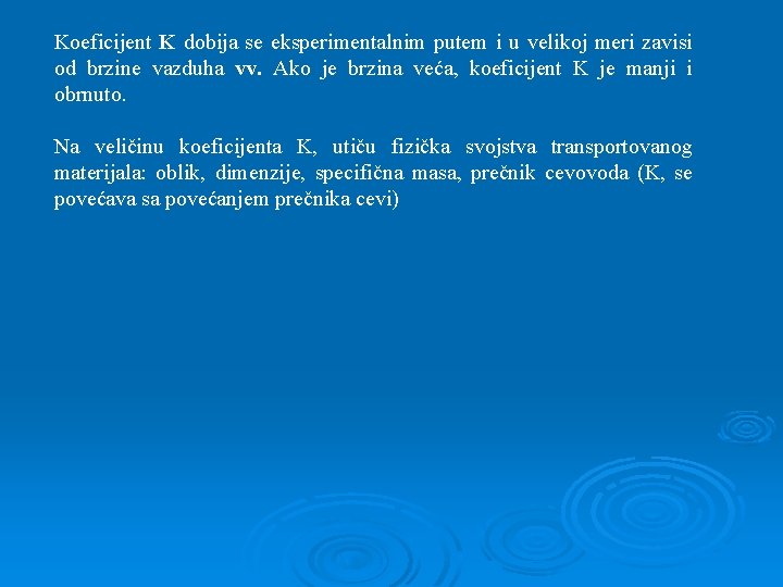 Koeficijent K dobija se eksperimentalnim putem i u velikoj meri zavisi od brzine vazduha