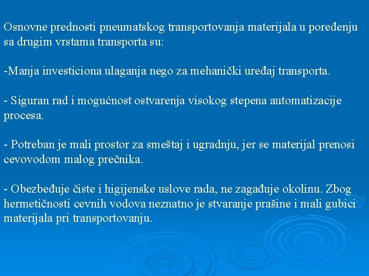 Osnovne prednosti pneumatskog transportovanja materijala u poređenju sa drugim vrstama transporta su: -Manja investiciona