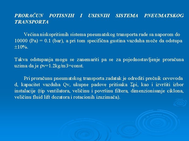 PRORAČUN POTISNIH TRANSPORTA I USISNIH SISTEMA PNEUMATSKOG Većina niskopritisnih sistema pneumatskog transporta rade sa