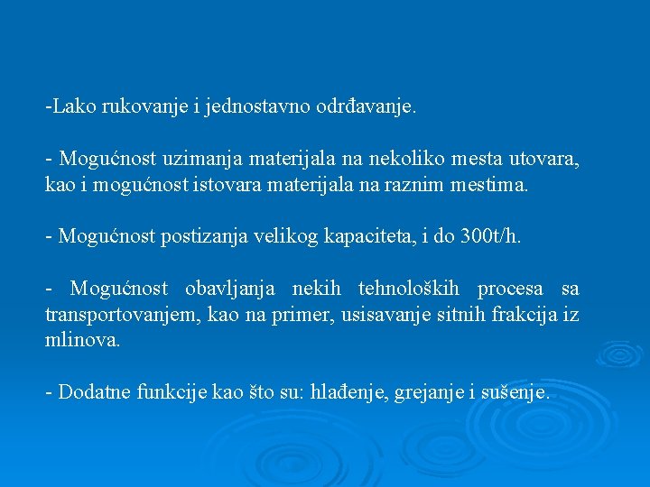 -Lako rukovanje i jednostavno odrđavanje. - Mogućnost uzimanja materijala na nekoliko mesta utovara, kao