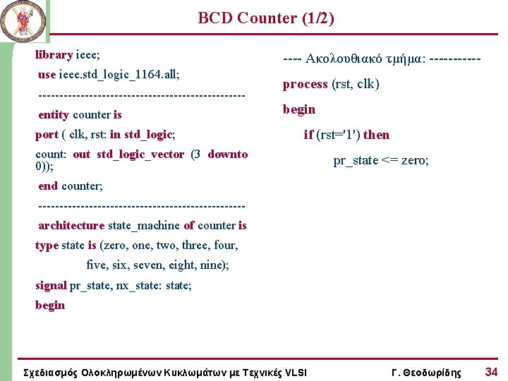 BCD Counter (1/2) library ieee; use ieee. std_logic_1164. all; ------------------------entity counter is port (