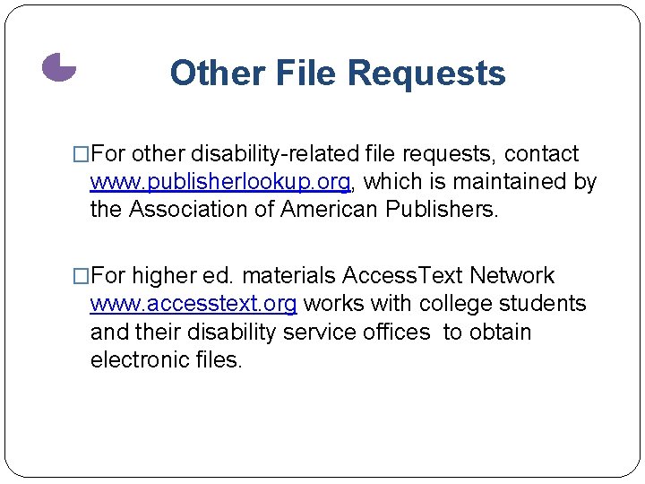 Other File Requests �For other disability-related file requests, contact www. publisherlookup. org, which is