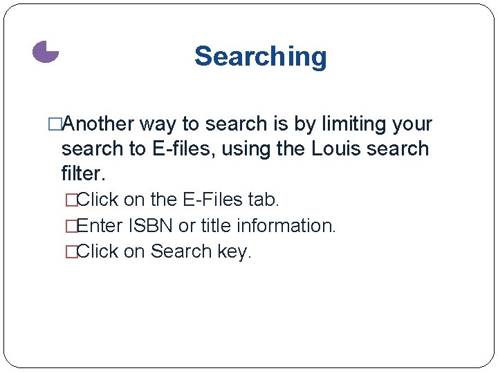 Searching �Another way to search is by limiting your search to E-files, using the