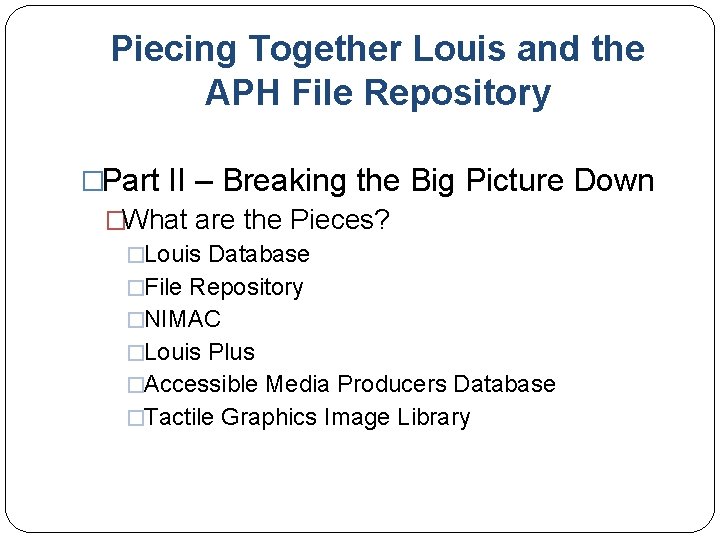 Piecing Together Louis and the APH File Repository �Part II – Breaking the Big