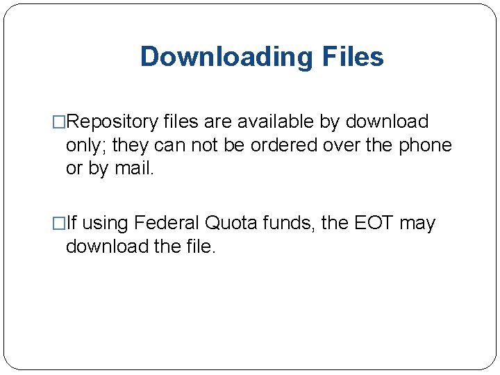 Downloading Files �Repository files are available by download only; they can not be ordered