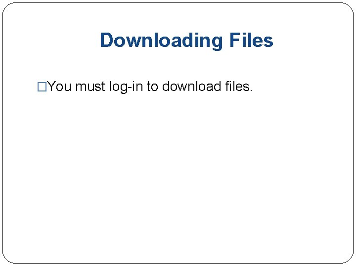 Downloading Files �You must log-in to download files. 