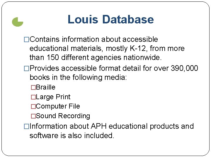 Louis Database �Contains information about accessible educational materials, mostly K-12, from more than 150