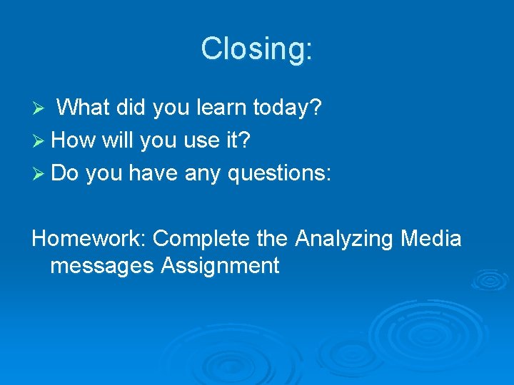 Closing: Ø What did you learn today? Ø How will you use it? Ø