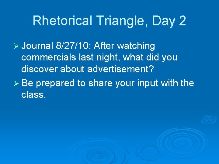 Rhetorical Triangle, Day 2 Ø Journal 8/27/10: After watching commercials last night, what did